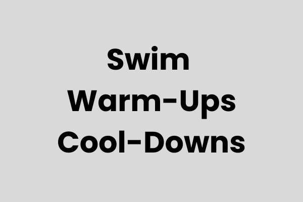 Swim Warm-ups and cool-downs