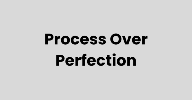 Process, Not Perfection